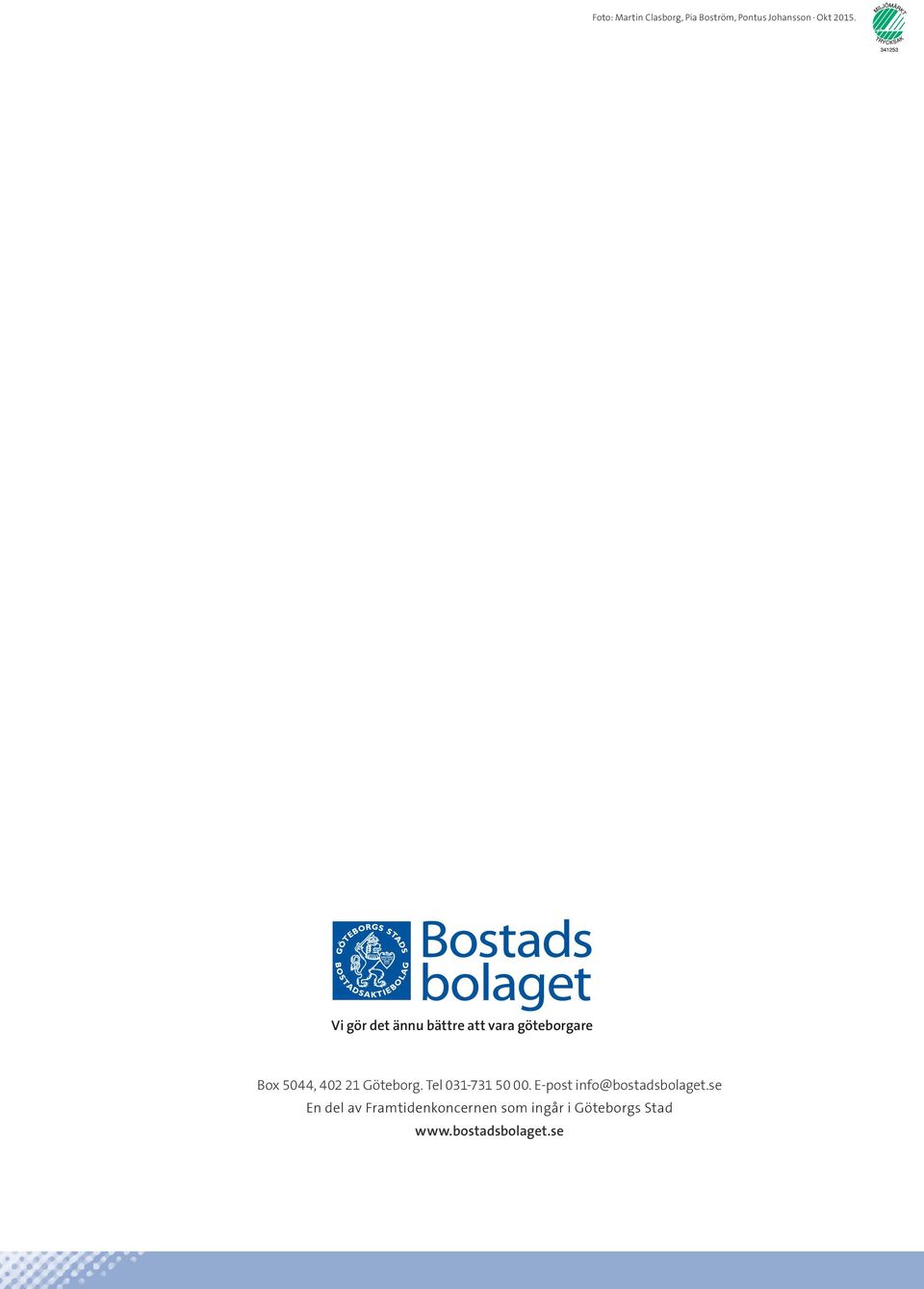 Göteborg. Tel 031-731 50 00. E-post info@bostadsbolaget.