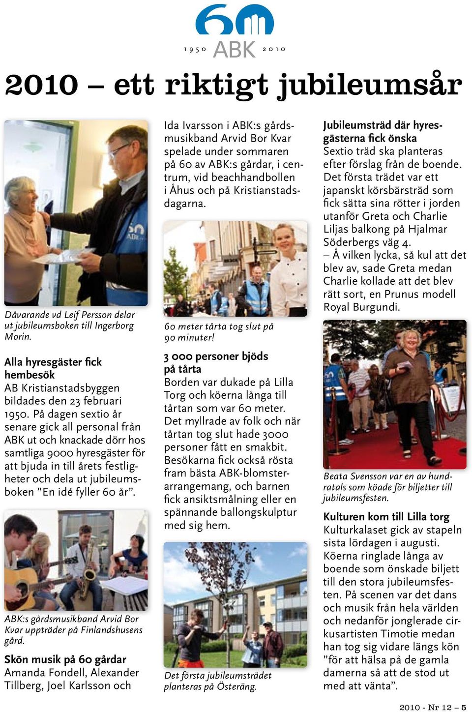ABK:s gårdsmusikband Arvid Bor Kvar uppträder på Finlandshusens gård.