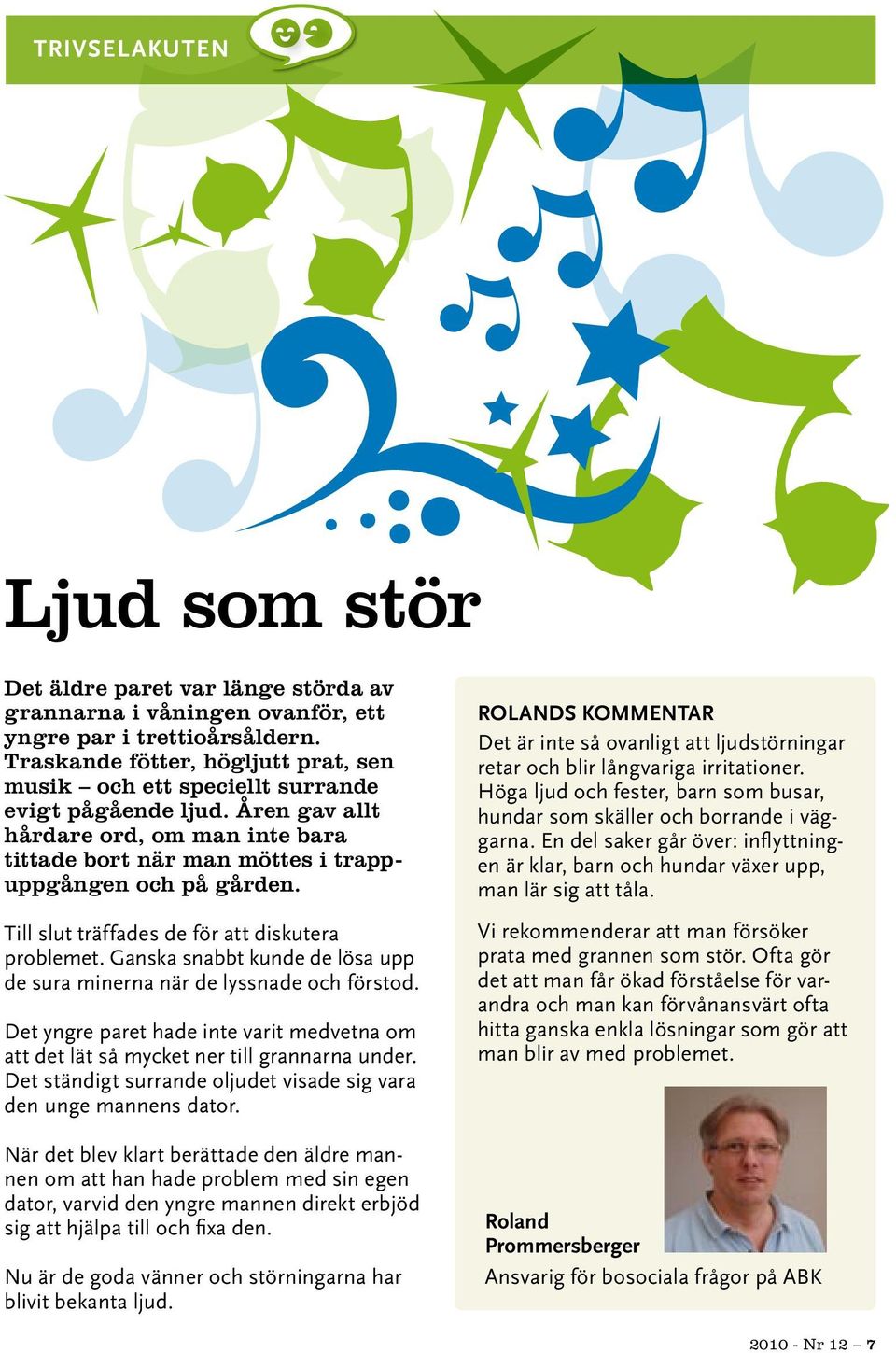 Till slut träffades de för att diskutera problemet. Ganska snabbt kunde de lösa upp de sura minerna när de lyssnade och förstod.