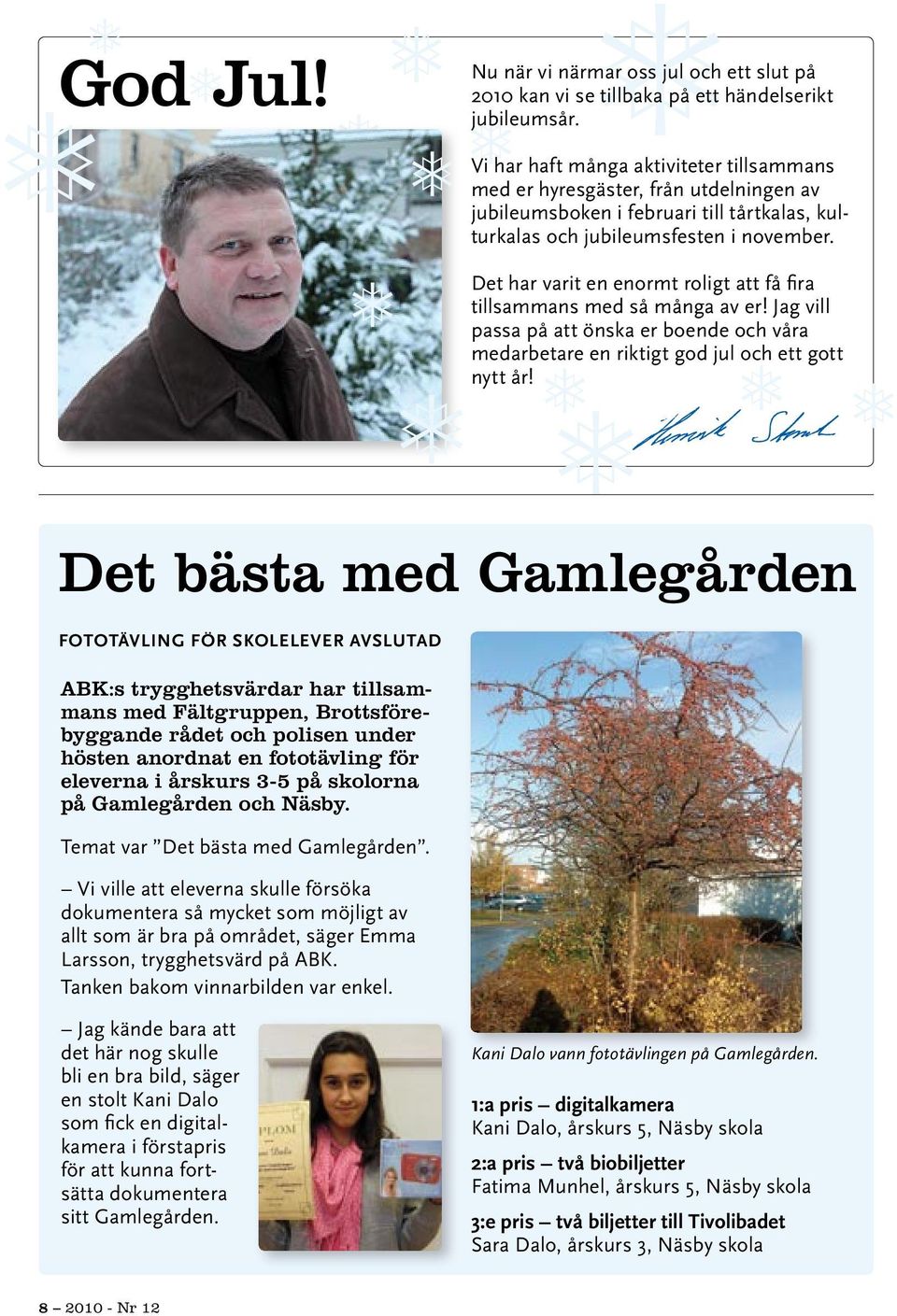 Det har varit en enormt roligt att få fira tillsammans med så många av er! Jag vill passa på att önska er boende och våra medarbetare en riktigt god jul och ett gott nytt år!