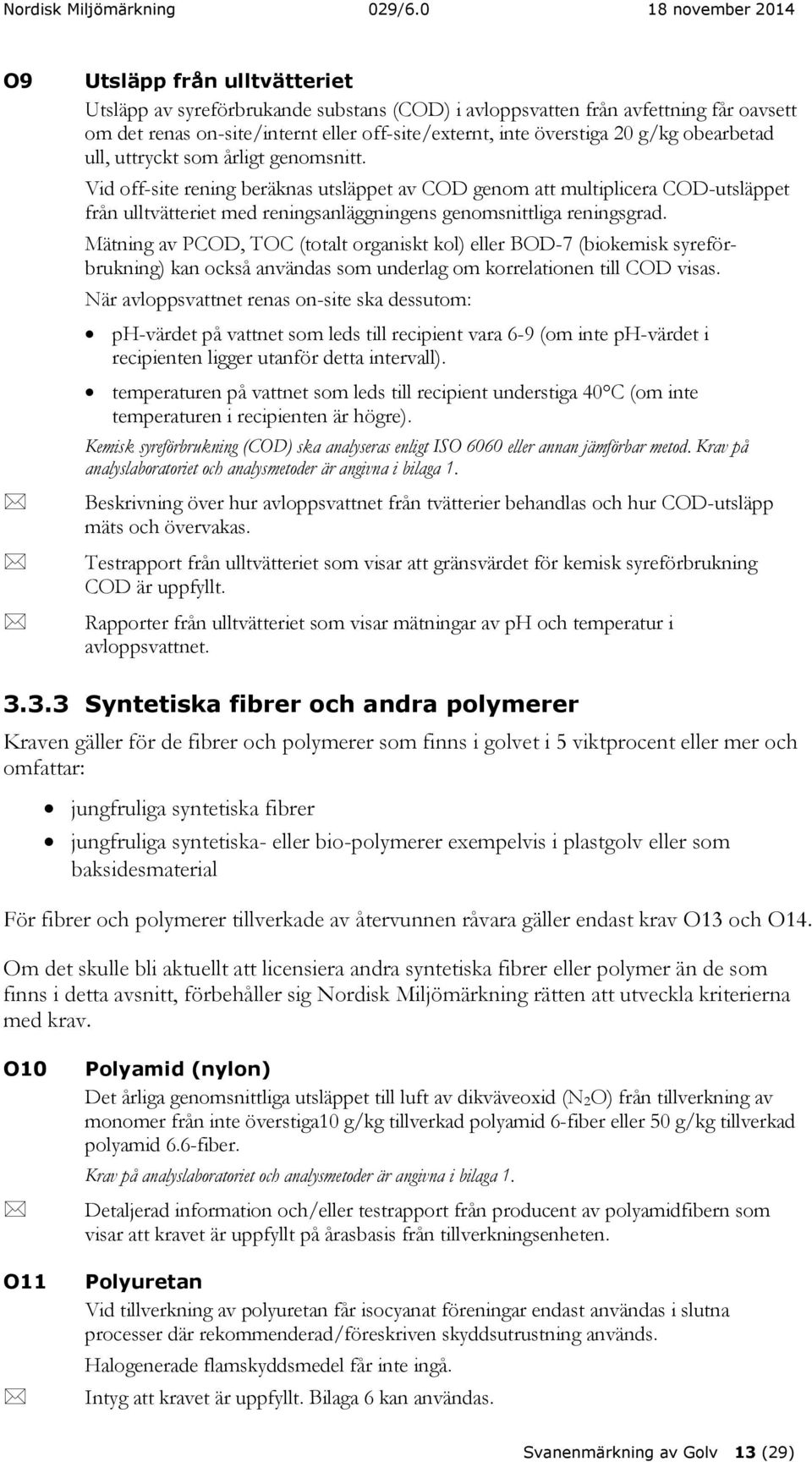 Vid off-site rening beräknas utsläppet av COD genom att multiplicera COD-utsläppet från ulltvätteriet med reningsanläggningens genomsnittliga reningsgrad.