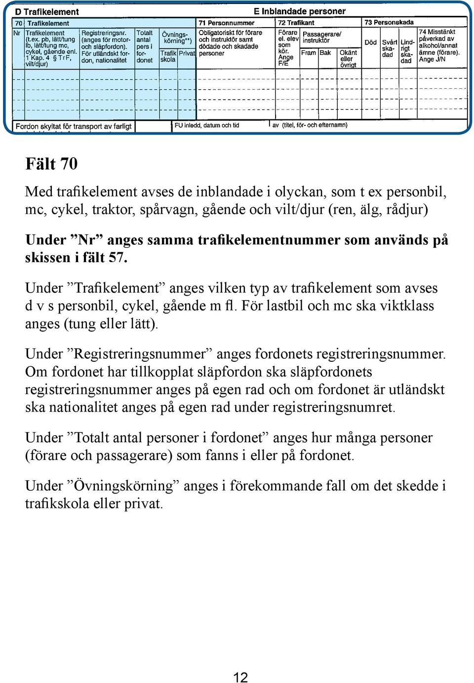 Under Registreringsnummer anges fordonets registreringsnummer.