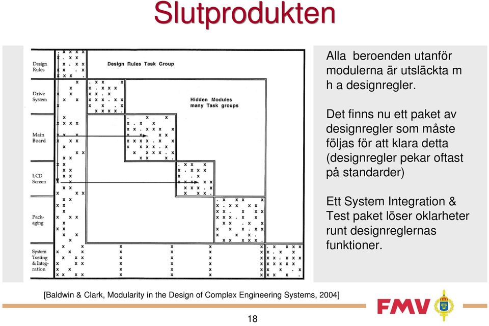 pekar oftast på standarder) Ett System Integration & Test paket löser oklarheter runt