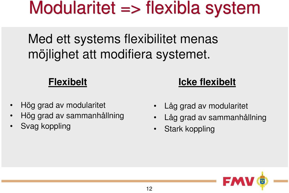 Flexibelt Icke flexibelt Hög grad av modularitet Hög grad av