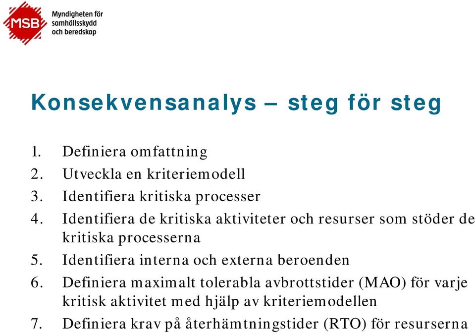 Identifiera de kritiska aktiviteter och resurser som stöder de kritiska processerna 5.