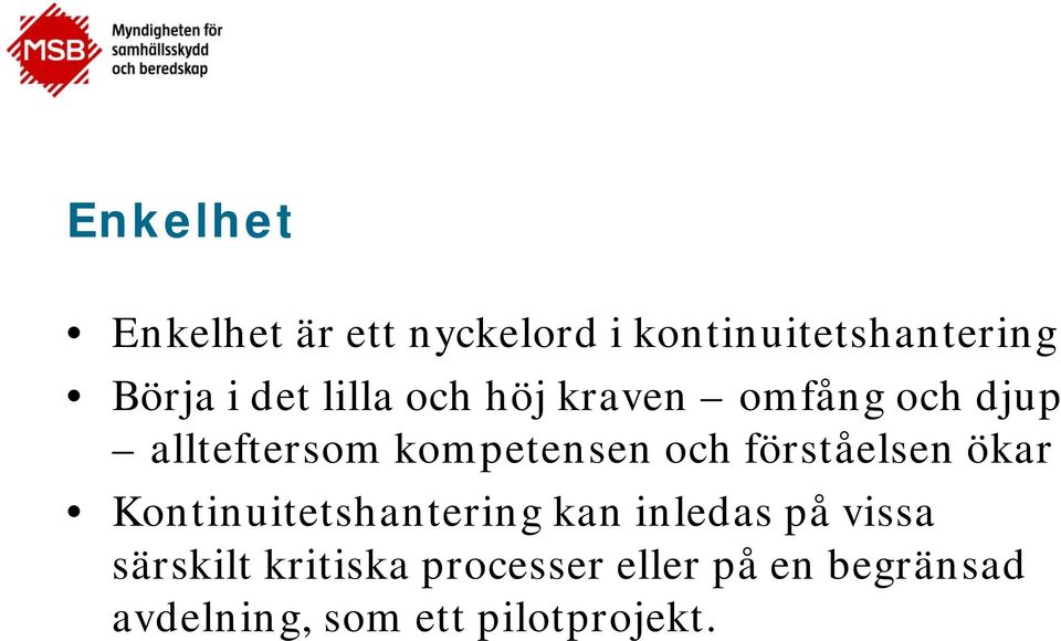 förståelsen ökar Kontinuitetshantering kan inledas på vissa särskilt