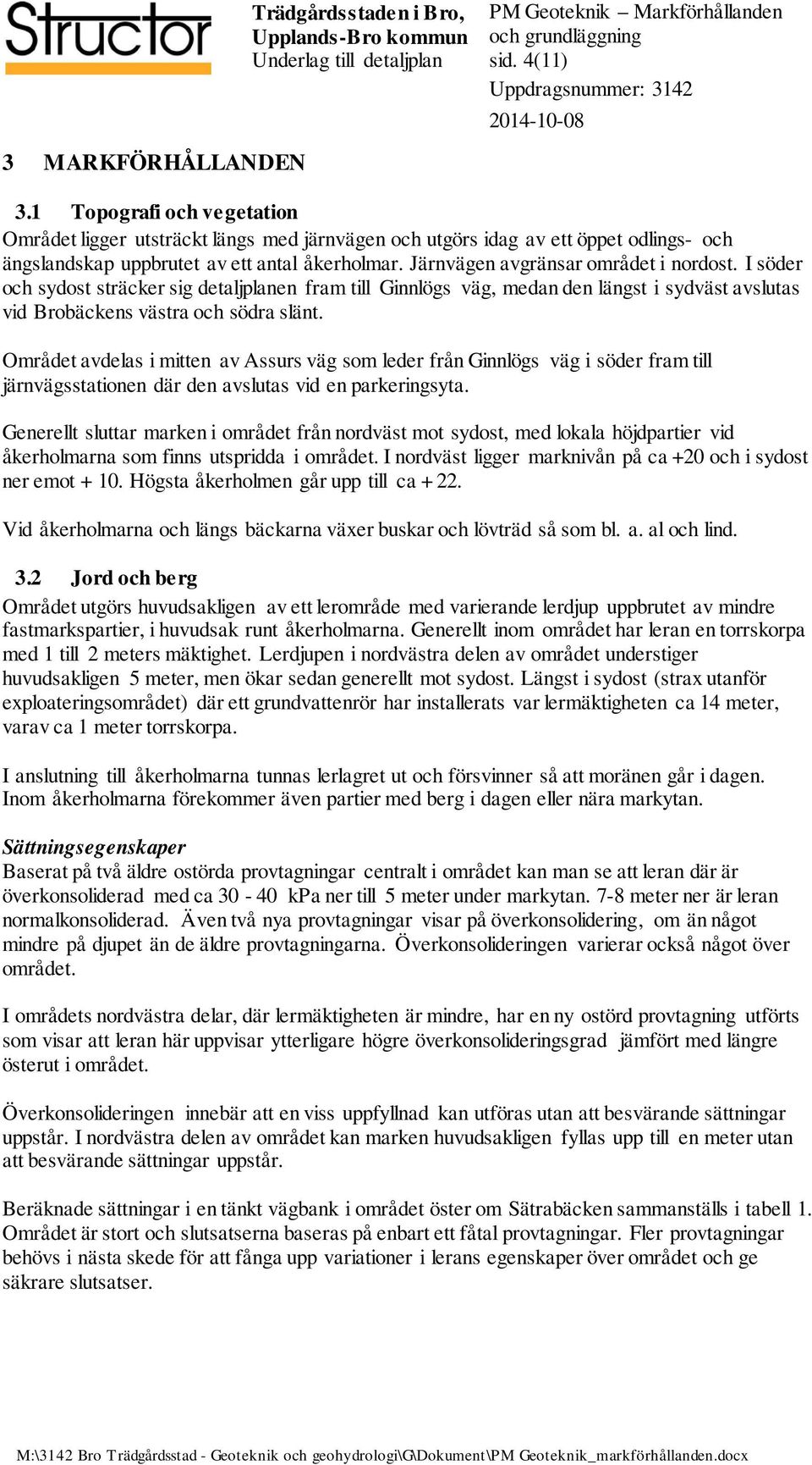 Området avdelas i mitten av Assurs väg som leder från Ginnlögs väg i söder fram till järnvägsstationen där den avslutas vid en parkeringsyta.