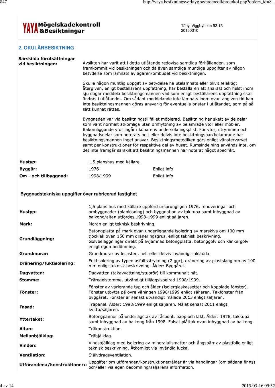 uppgifter av någon betydelse som lämnats av ägaren/ombudet vid besiktningen.