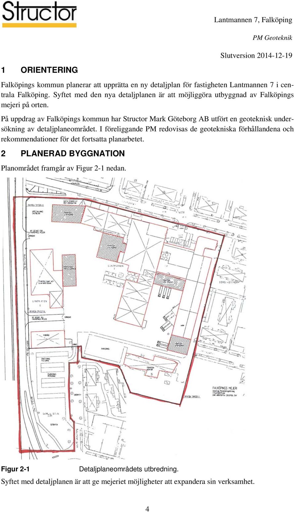 På uppdrag av Falköpings kommun har Structor Mark Göteborg AB utfört en geoteknisk undersökning av detaljplaneområdet.