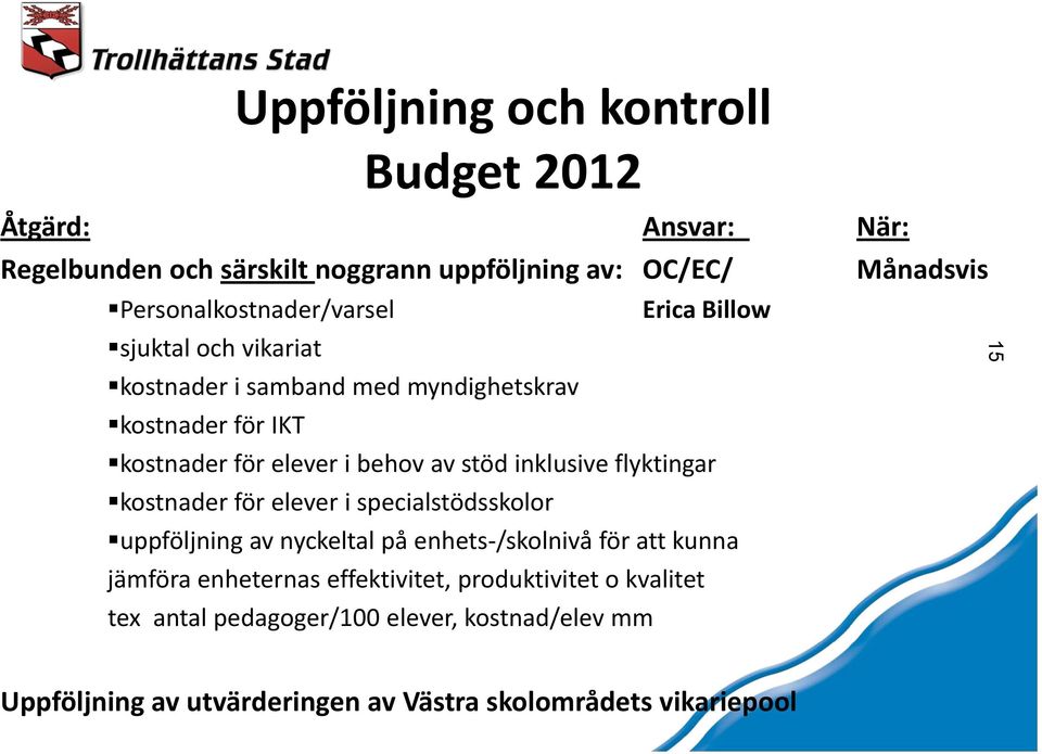 behov av stöd inklusive flyktingar kostnader för elever i specialstödsskolor uppföljning av nyckeltal på enhets /skolnivå för att kunna