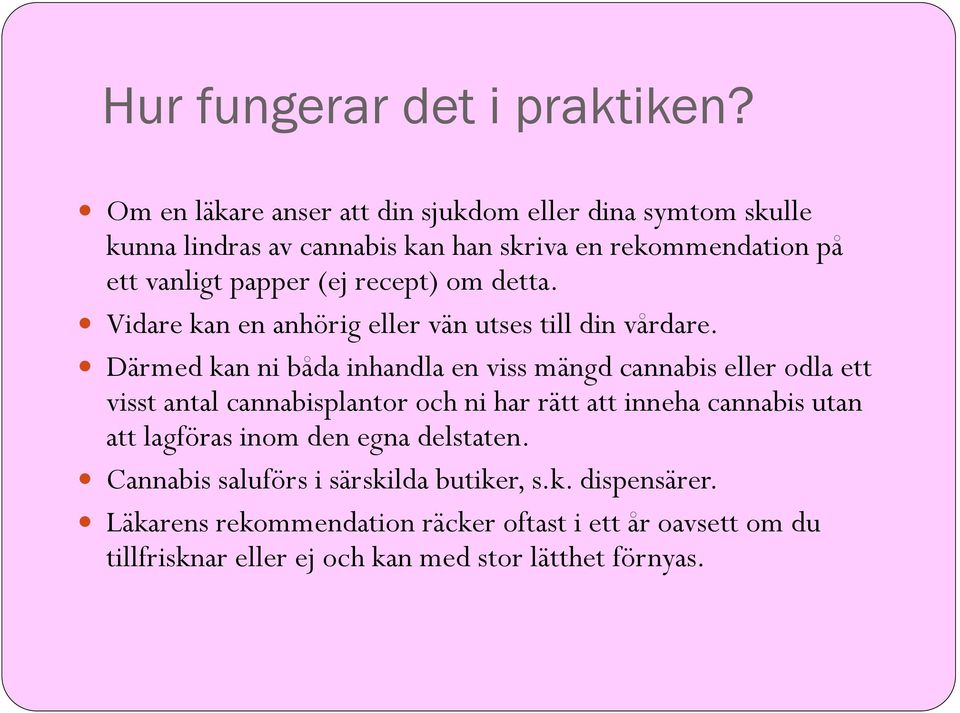 recept) om detta. Vidare kan en anhörig eller vän utses till din vårdare.