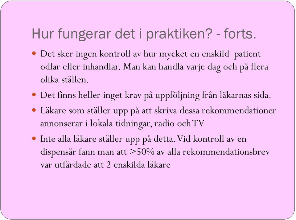 Läkare som ställer upp på att skriva dessa rekommendationer annonserar i lokala tidningar, radio och TV Inte alla läkare