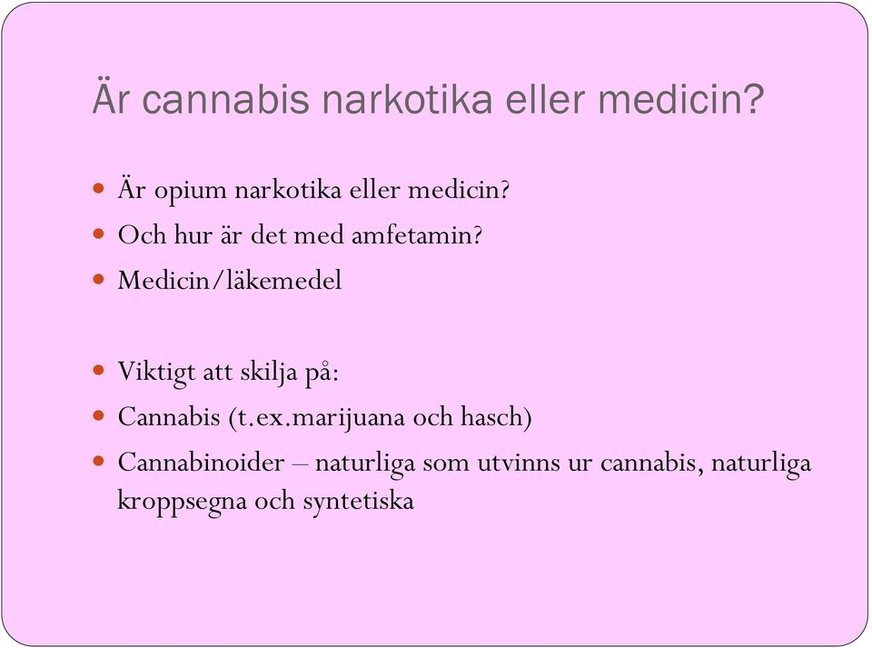 Medicin/läkemedel Viktigt att skilja på: Cannabis (t.ex.