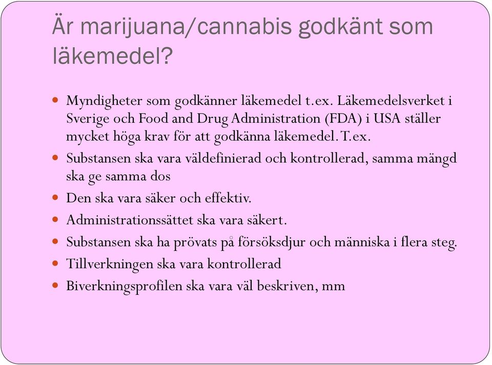 Substansen ska vara väldefinierad och kontrollerad, samma mängd ska ge samma dos Den ska vara säker och effektiv.