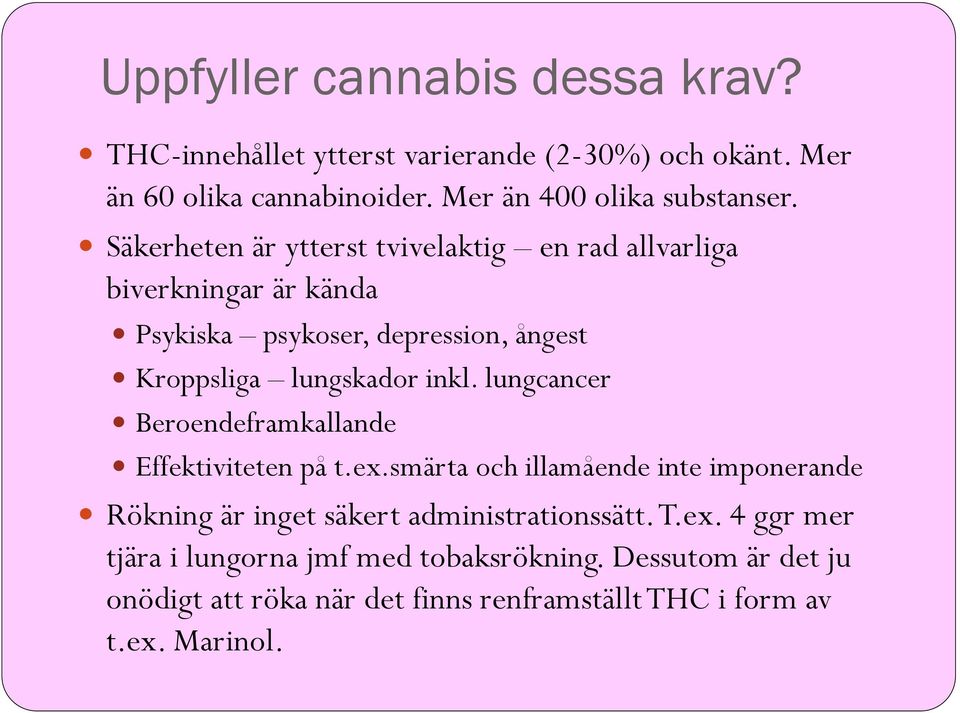 lungcancer Beroendeframkallande Effektiviteten på t.ex.smärta och illamående inte imponerande Rökning är inget säkert administrationssätt. T.