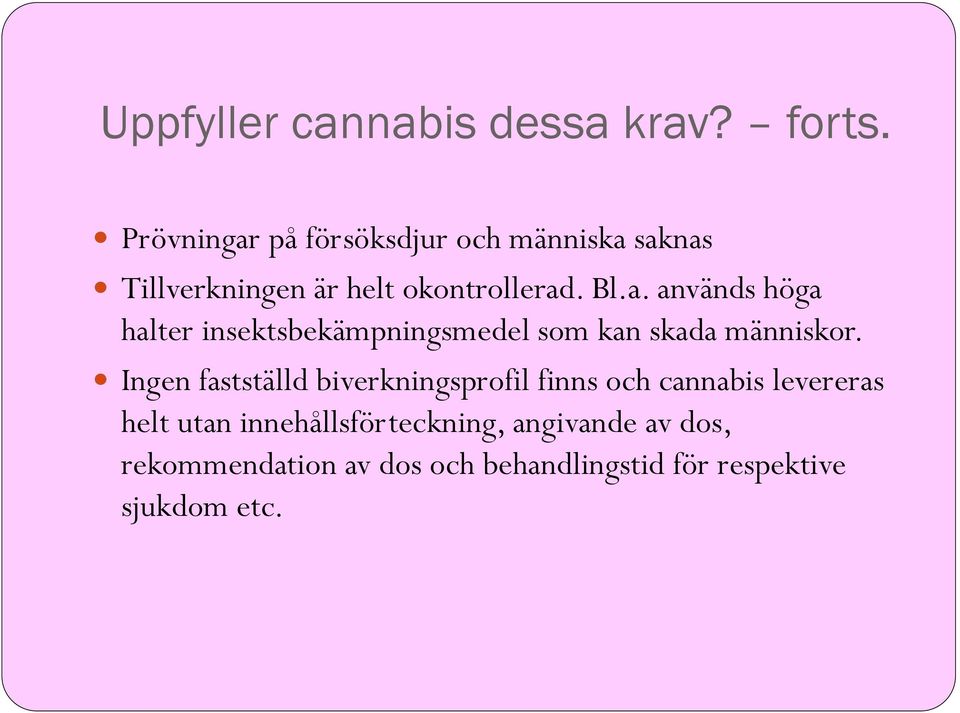 Ingen fastställd biverkningsprofil finns och cannabis levereras helt utan