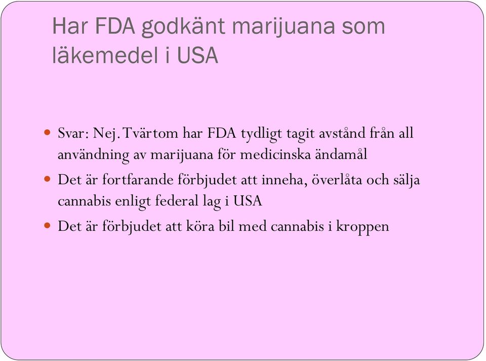 medicinska ändamål Det är fortfarande förbjudet att inneha, överlåta och