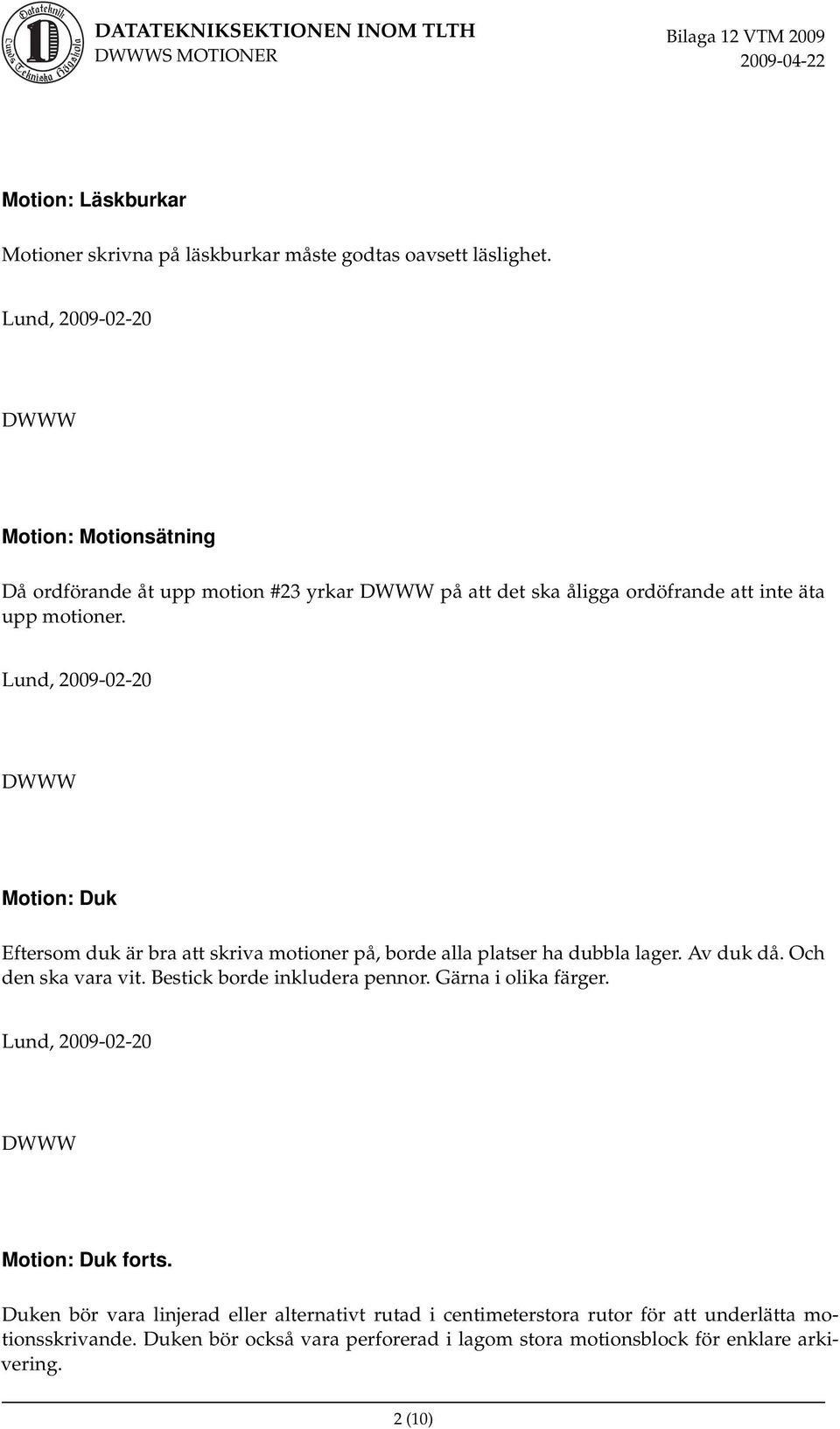 Motion: Duk Eftersom duk är bra att skriva motioner på, borde alla platser ha dubbla lager. Av duk då. Och den ska vara vit.