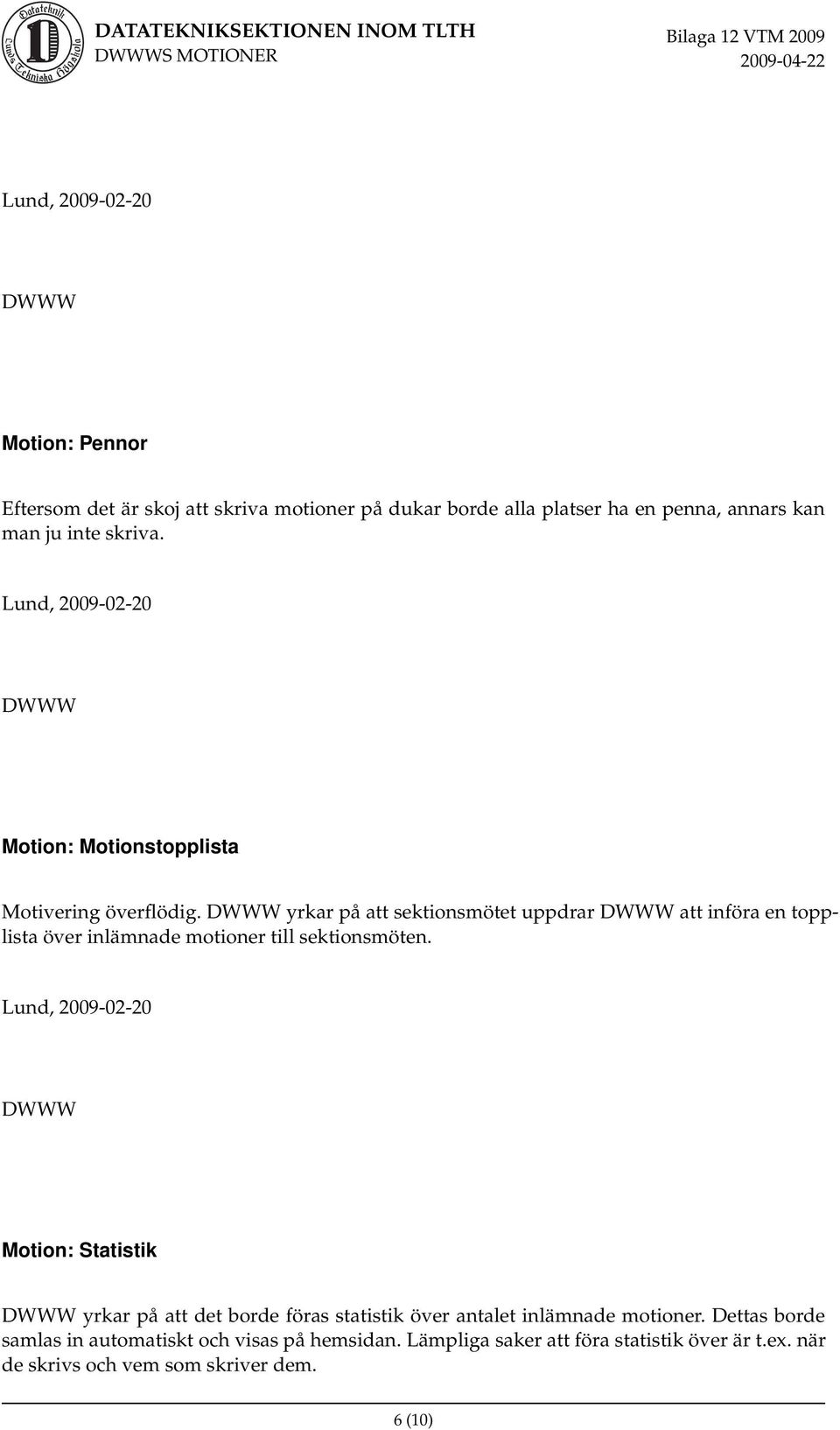 yrkar på att sektionsmötet uppdrar att införa en topplista över inlämnade motioner till sektionsmöten.
