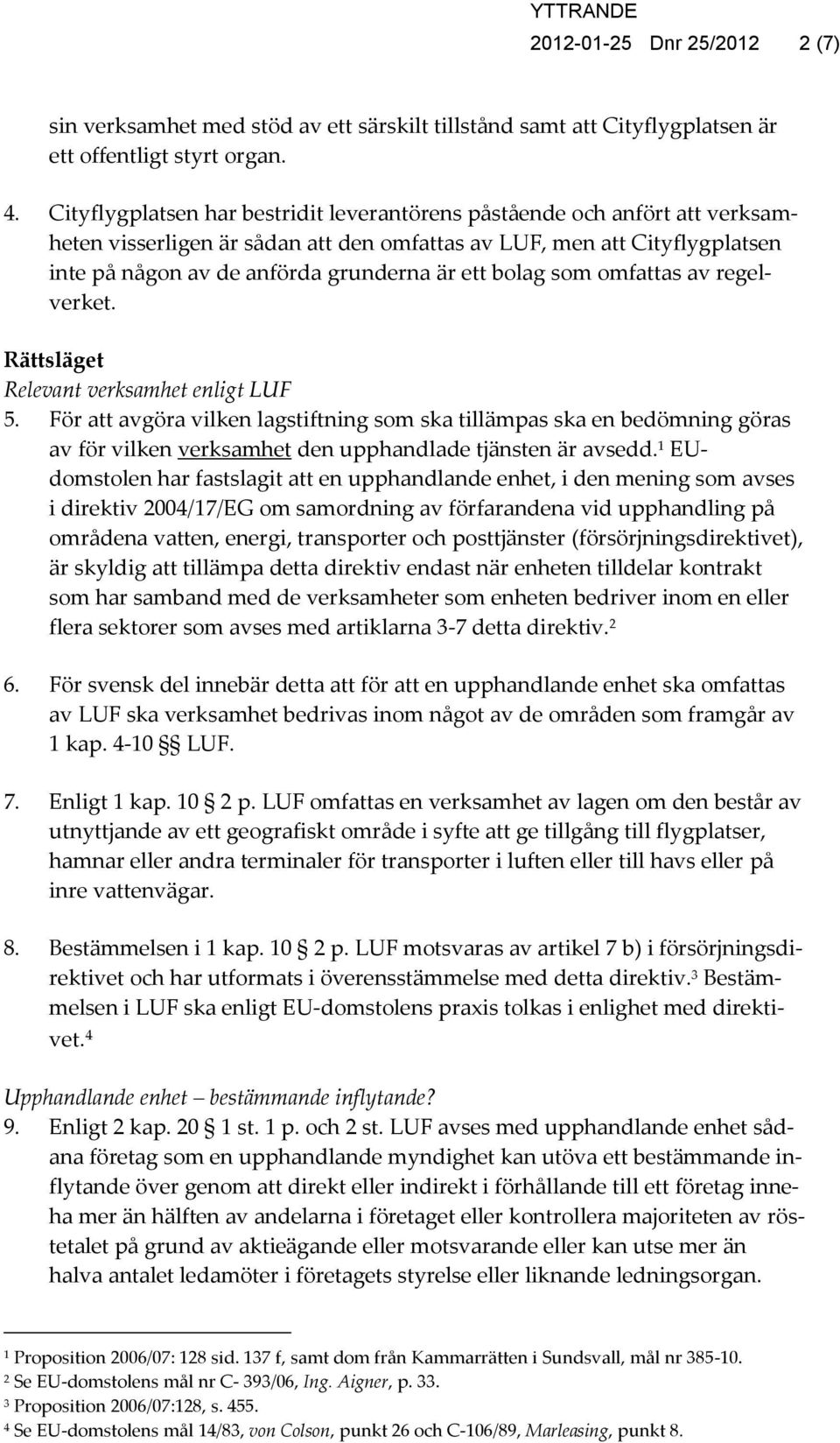 bolag som omfattas av regelverket. Rättsläget Relevant verksamhet enligt LUF 5.