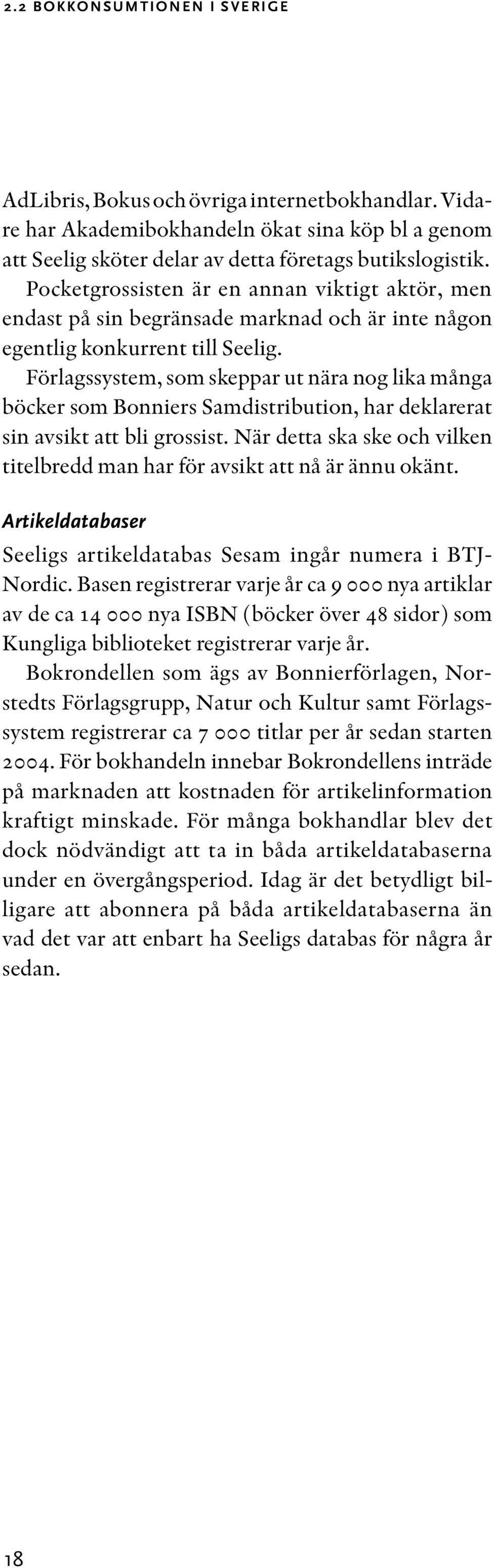 Förlagssystem, som skeppar ut nära nog lika många böcker som Bonniers Samdistribution, har deklarerat sin avsikt att bli grossist.