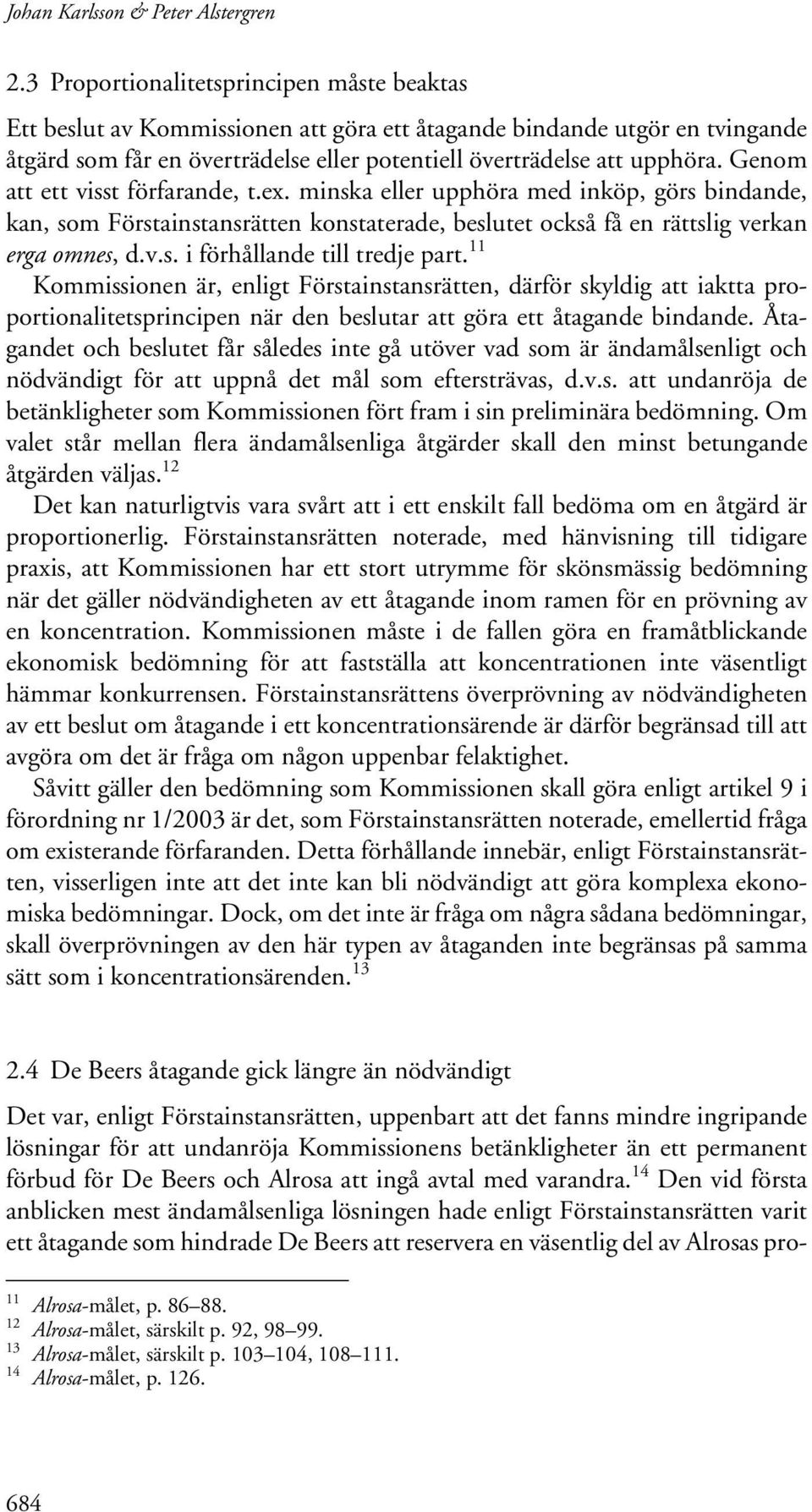 Genom att ett visst förfarande, t.ex. minska eller upphöra med inköp, görs bindande, kan, som Förstainstansrätten konstaterade, beslutet också få en rättslig verkan erga omnes, d.v.s. i förhållande till tredje part.