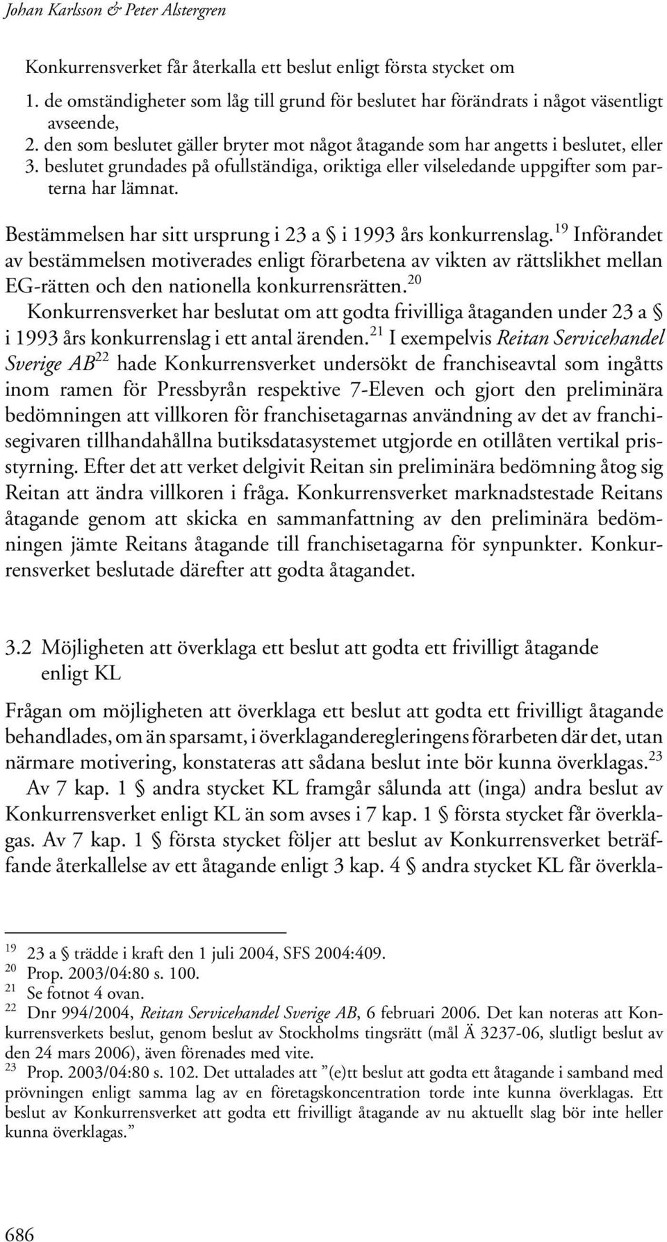 Bestämmelsen har sitt ursprung i 23 a i 1993 års konkurrenslag.
