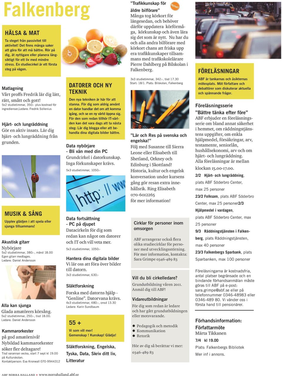 5x2 studietimmar, 350:- plus kostnad för ingredienser,ledare: Fredrik Sollenius Hjärt- och lungräddning Gör en aktiv insats. Lär dig hjärt- och lungräddning från grunden.
