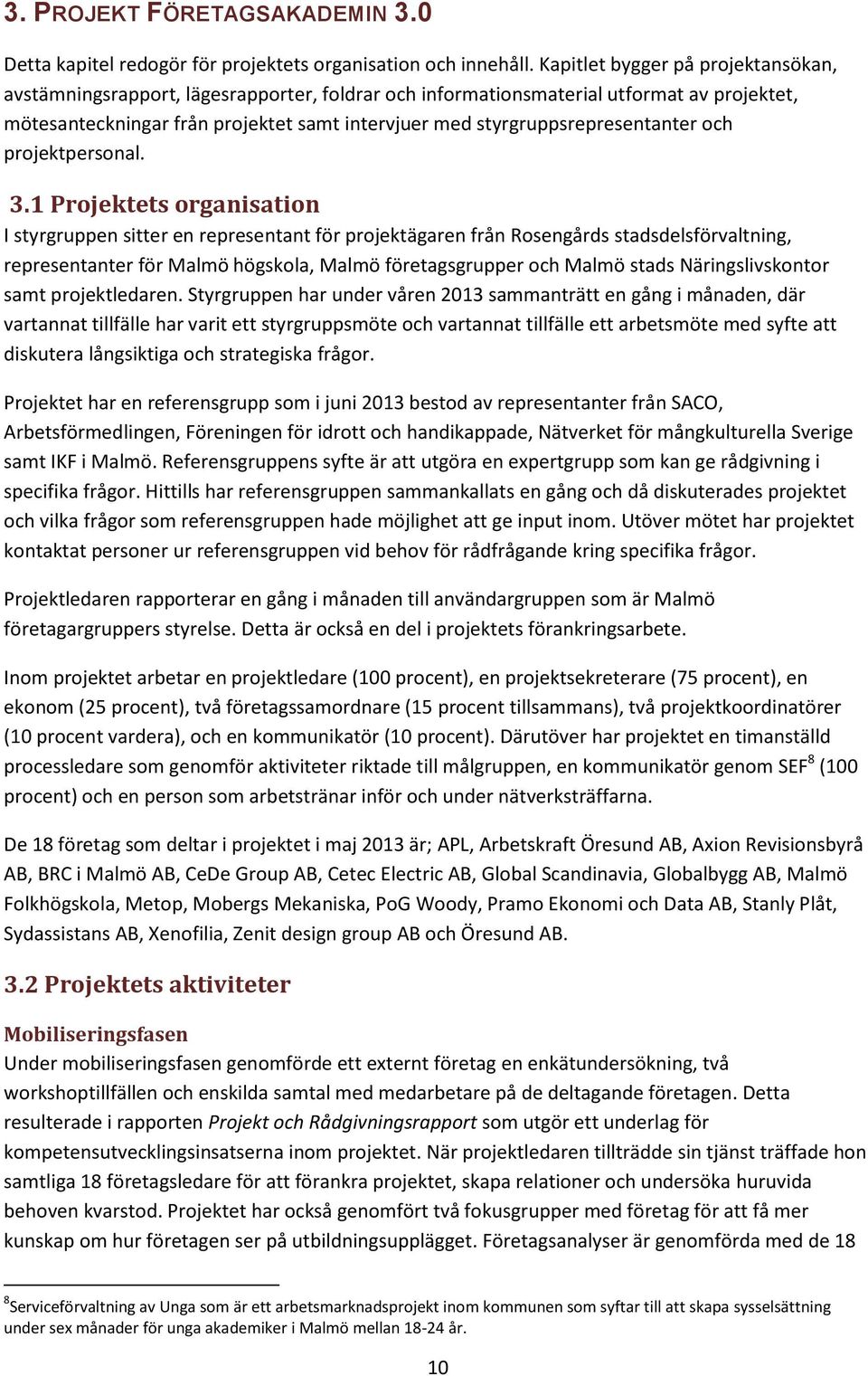 styrgruppsrepresentanter och projektpersonal. 3.