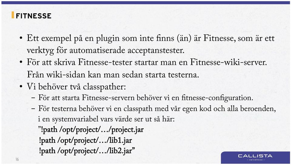 Vi behöver två classpather: - För att starta Fitnesse-servern behöver vi en fitnesse-configuration.