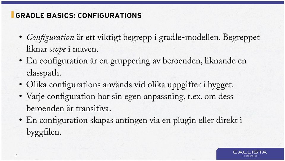 Olika configurations används vid olika uppgifter i bygget.