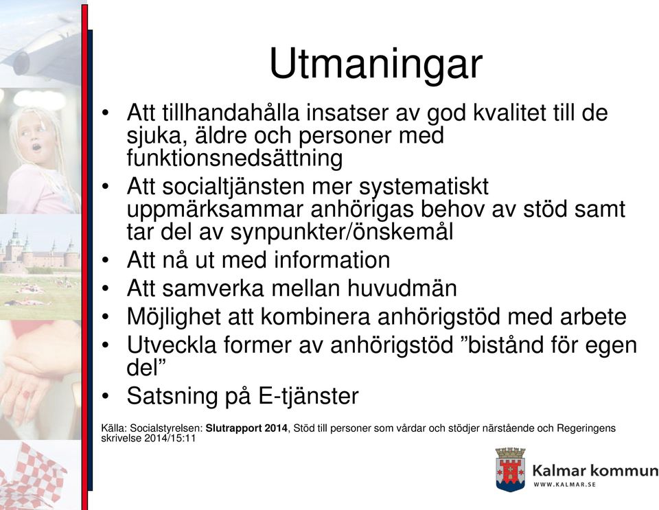 mellan huvudmän Möjlighet att kombinera anhörigstöd med arbete Utveckla former av anhörigstöd bistånd för egen del Satsning på