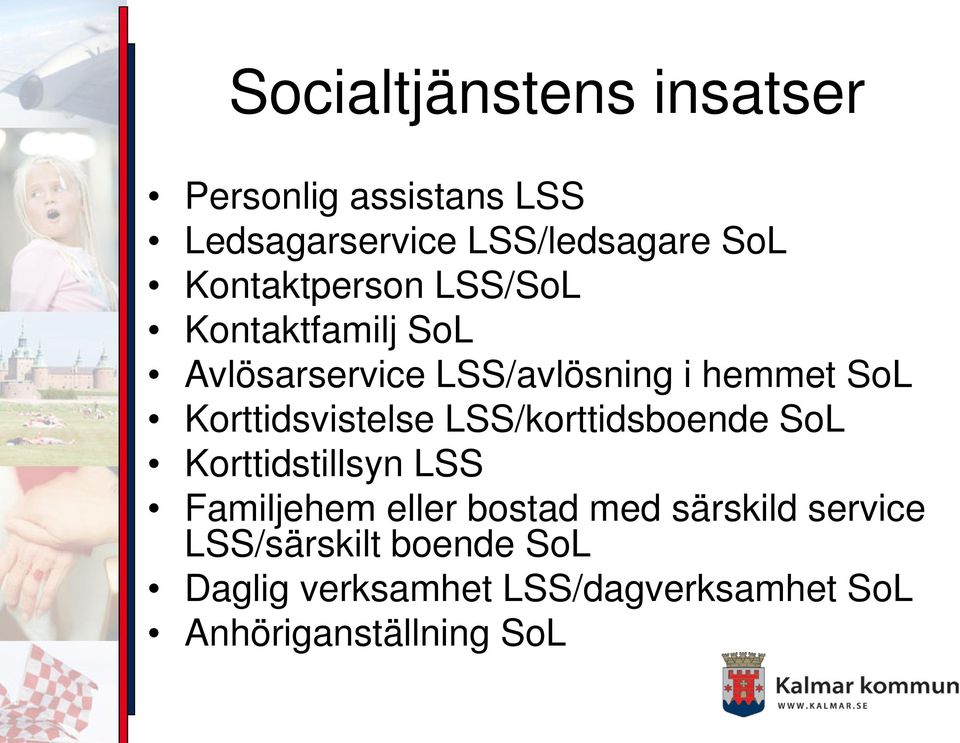 Korttidsvistelse LSS/korttidsboende SoL Korttidstillsyn LSS Familjehem eller bostad med