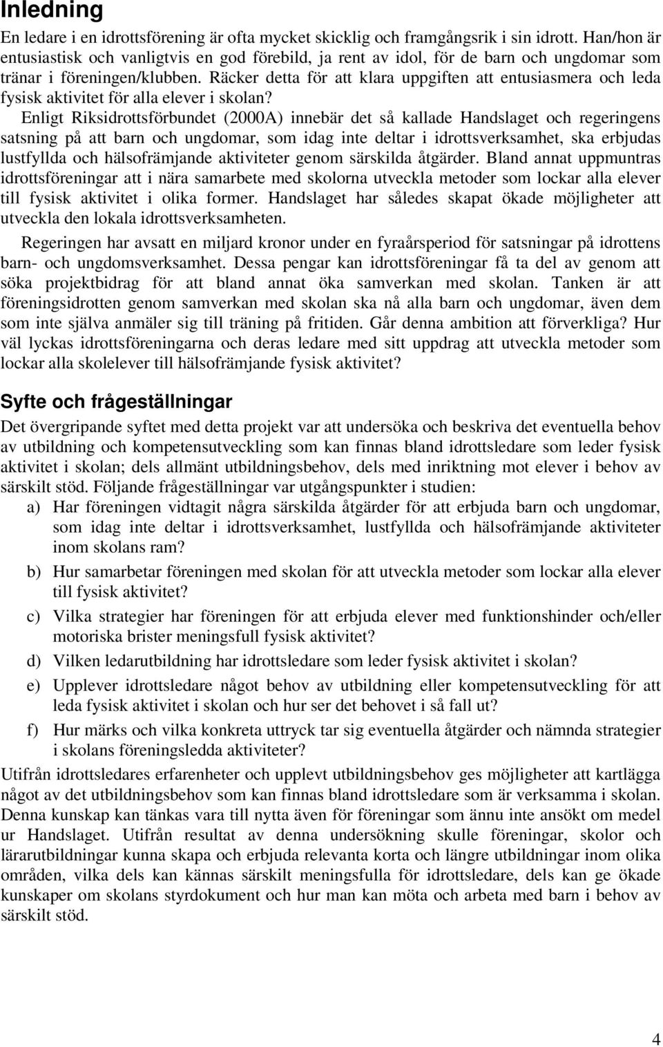 Räcker detta för att klara uppgiften att entusiasmera och leda fysisk aktivitet för alla elever i skolan?