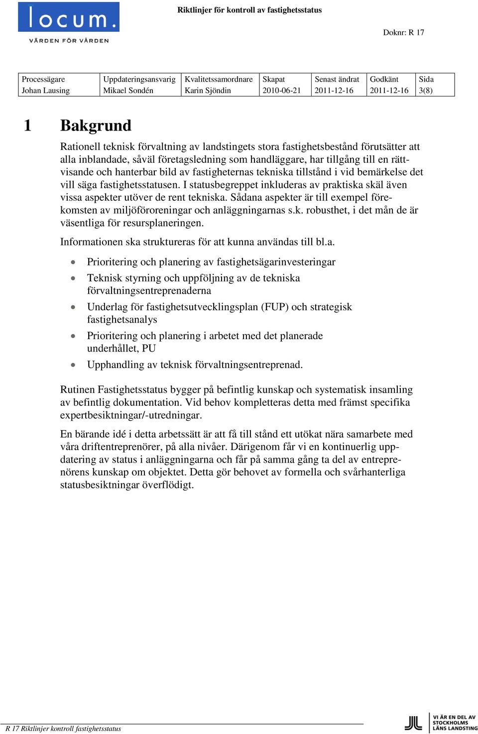 I statusbegreppet inkluderas av praktiska skäl även vissa aspekter utöver de rent tekniska. Sådana aspekter är till exempel förekomsten av miljöföroreningar och anläggningarnas s.k. robusthet, i det mån de är väsentliga för resursplaneringen.