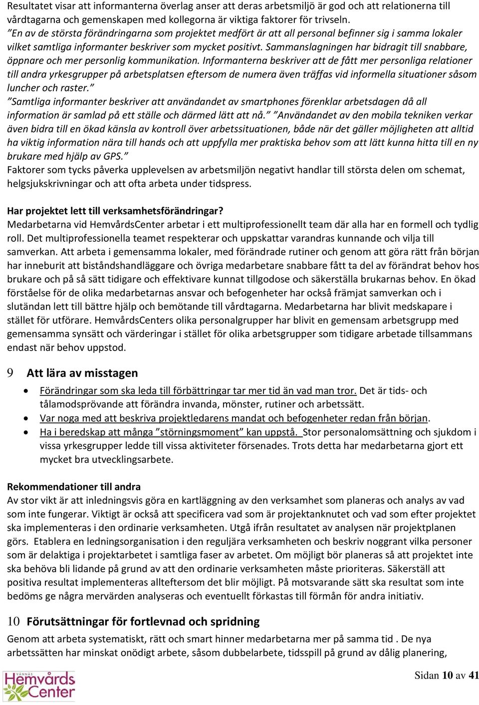 Sammanslagningen har bidragit till snabbare, öppnare och mer personlig kommunikation.