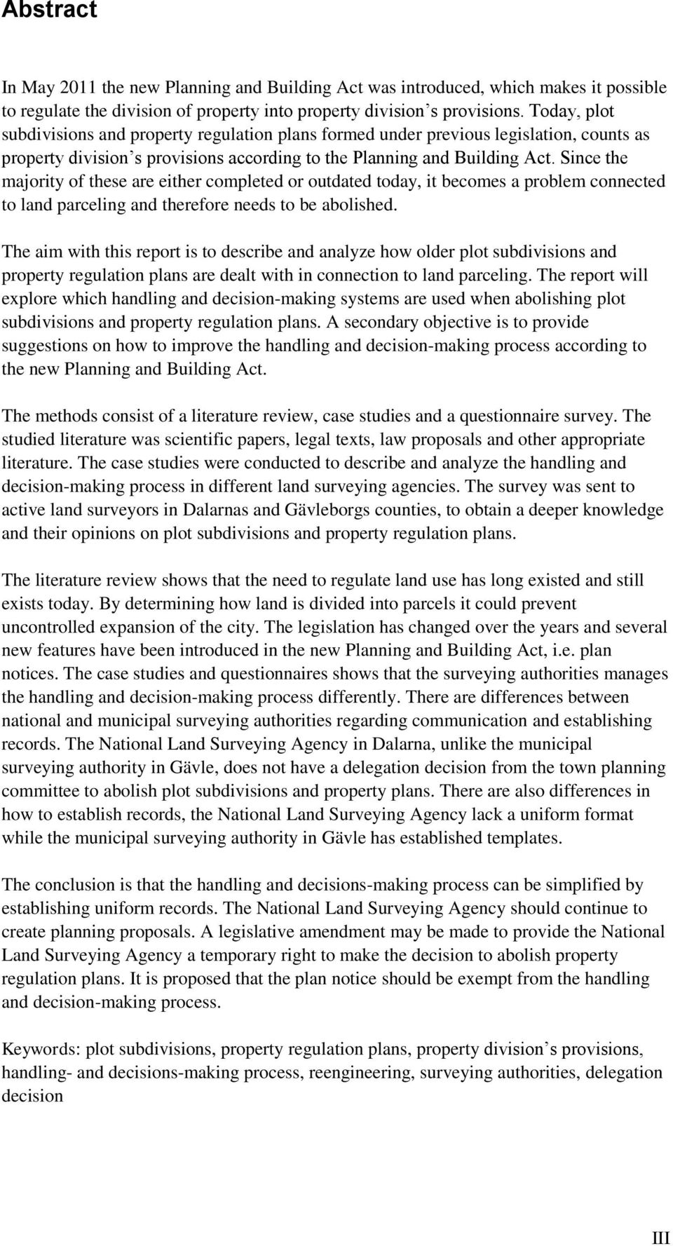 Since the majority of these are either completed or outdated today, it becomes a problem connected to land parceling and therefore needs to be abolished.