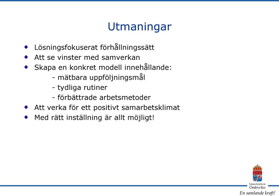 uppföljningsmål - tydliga rutiner - förbättrade arbetsmetoder Att