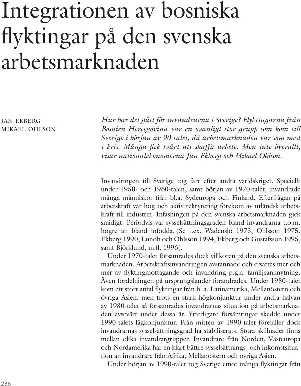Men inte överallt, visar nationalekonomerna Jan Ekberg och Mikael Ohlson. Invandringen till Sverige tog fart efter andra världskriget.