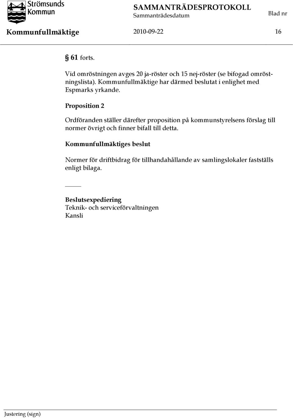 Proposition 2 Ordföranden ställer därefter proposition på kommunstyrelsens förslag till normer övrigt och finner bifall till
