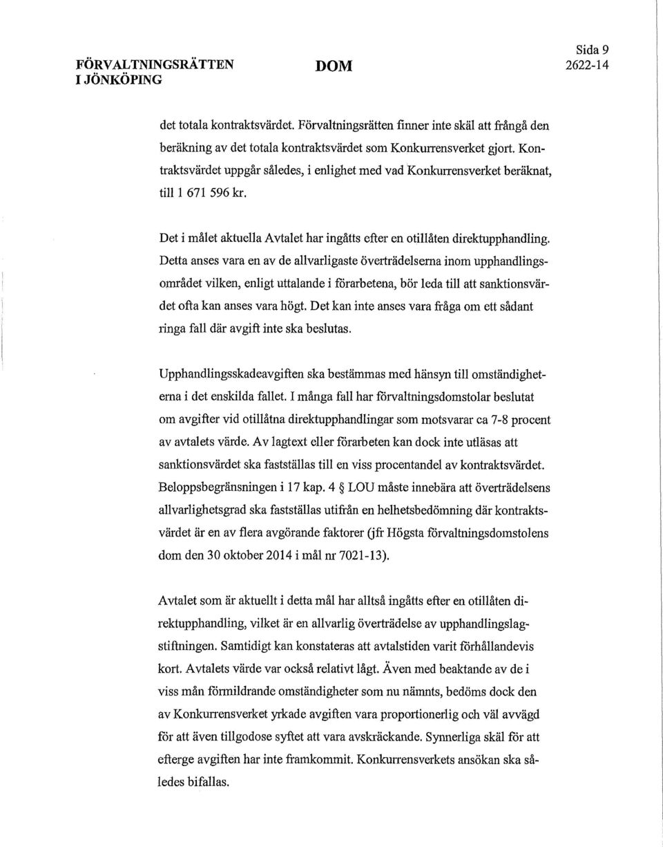 till 1 671 596 kr. Det i målet aktuella Avtalet har ingåtts efter en otillåten direktupphandling.