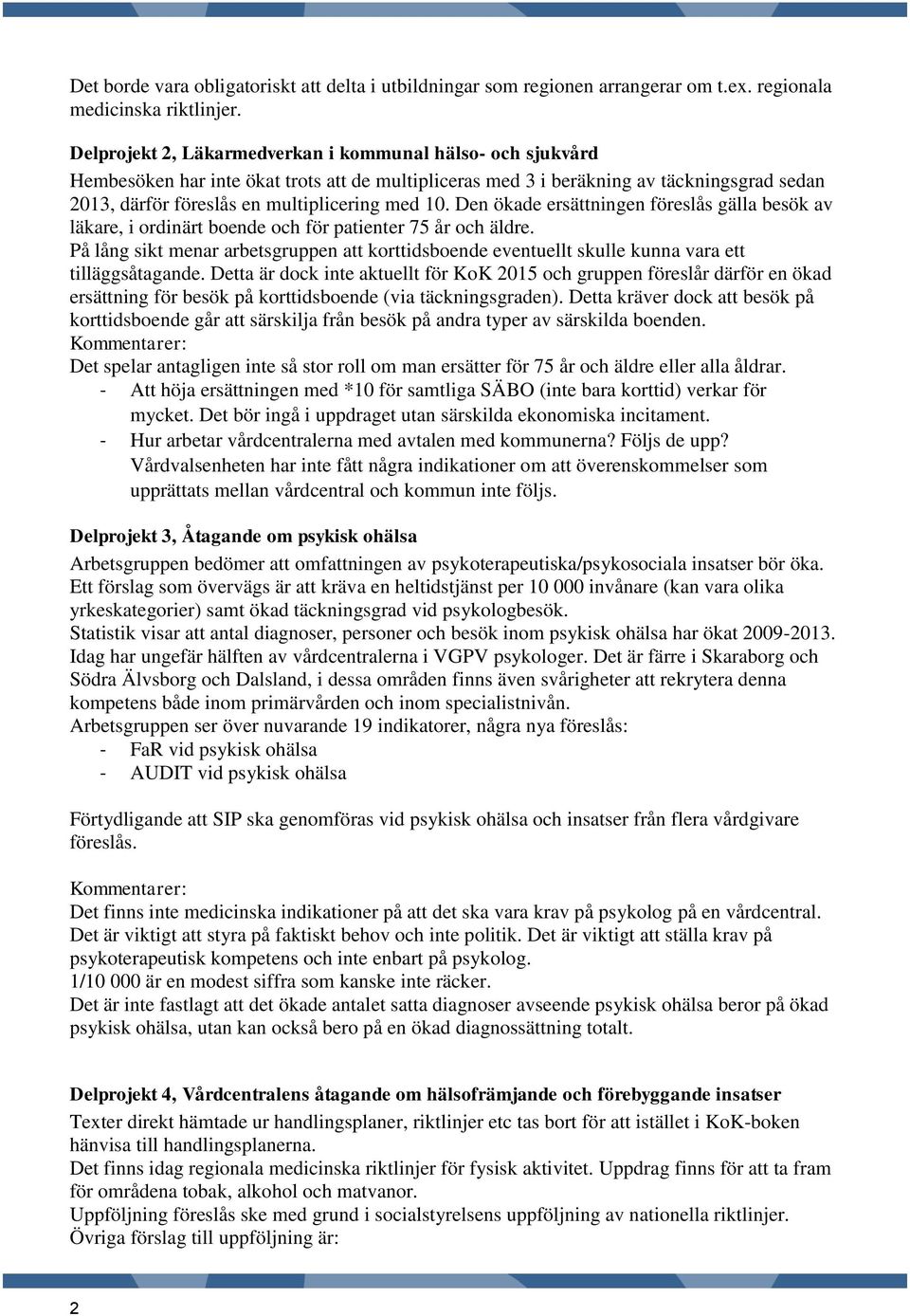 Den ökade ersättningen föreslås gälla besök av läkare, i ordinärt boende och för patienter 75 år och äldre.