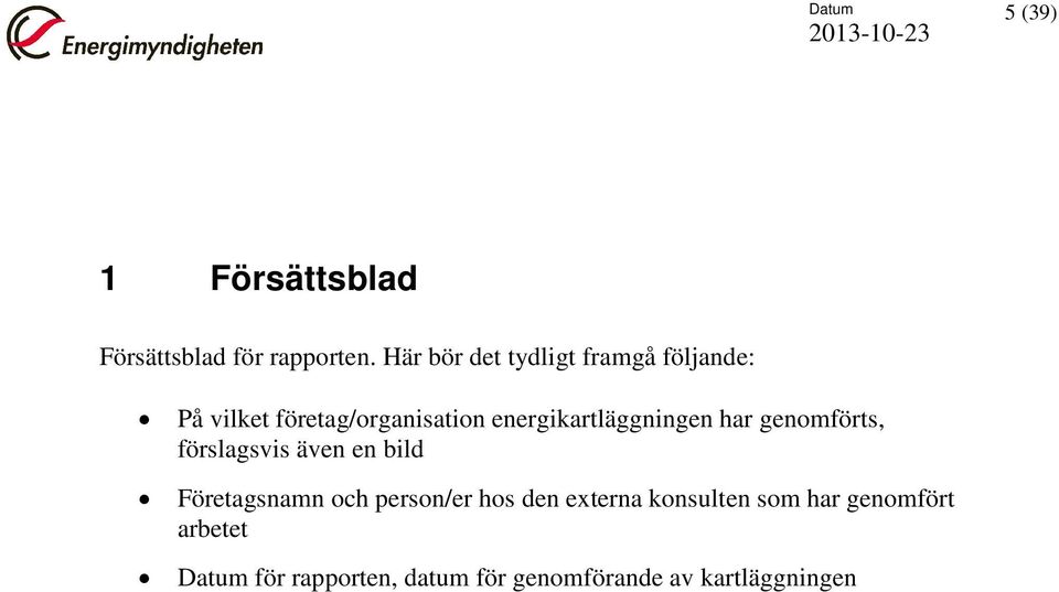 energikartläggningen har genomförts, förslagsvis även en bild Företagsnamn och