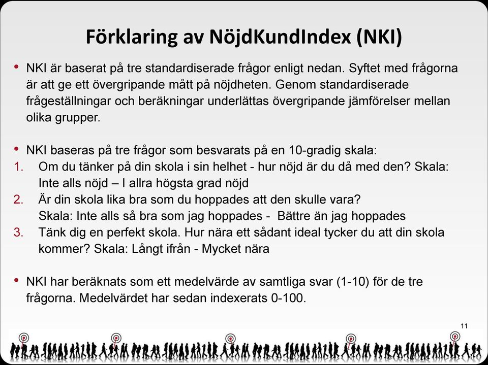 Om du tänker på din skola i sin helhet - hur nöjd är du då med den? Skala: Inte alls nöjd I allra högsta grad nöjd 2. Är din skola lika bra som du hoppades att den skulle vara?