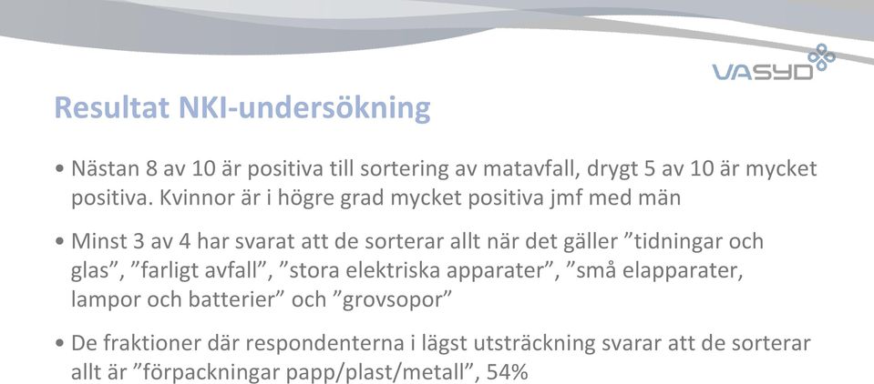 tidningar och glas, farligt avfall, stora elektriska apparater, små elapparater, lampor och batterier och grovsopor