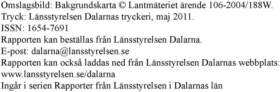 ISSN: 1654-7691 Rapporten kan beställas från Länsstyrelsen Dalarna.