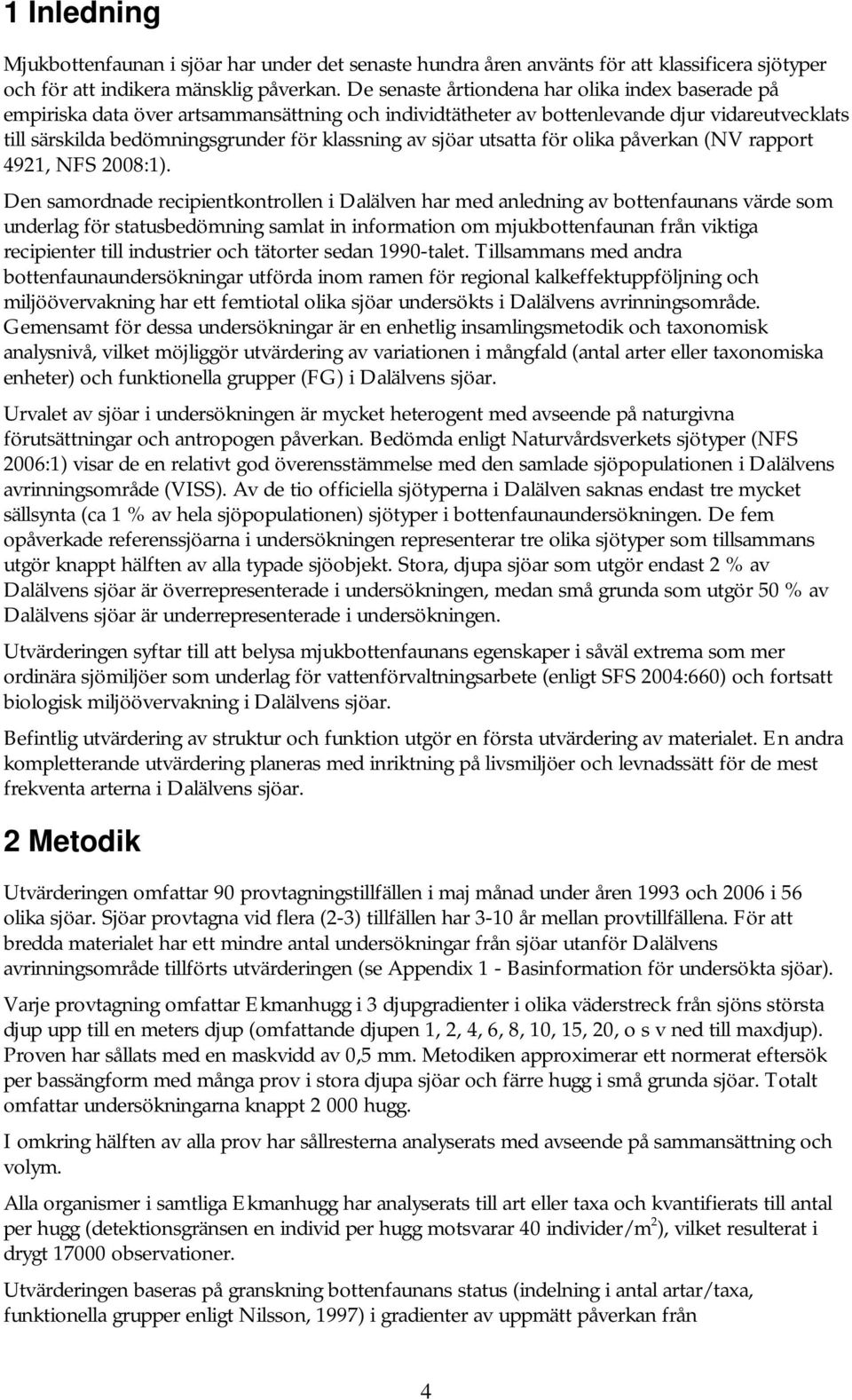 sjöar utsatta för olika påverkan (NV rapport 4921, NFS 2008:1).