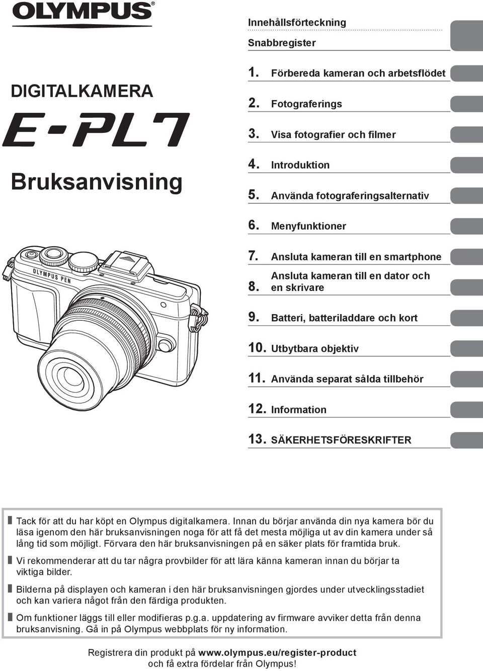 Använda separat sålda tillbehör 12. Information 13. SÄKERHETSFÖRESKRIFTER Tack för att du har köpt en Olympus digitalkamera.