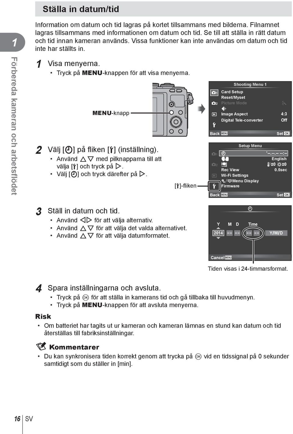 Tryck på MENU-knappen för att visa menyerna. Shooting Menu 1 1 Card Setup Reset/Myset 2 Picture Mode MENU-knapp Image Aspect 4:3 Digital Tele-converter Off 2 Välj [X] på fl iken [d] (inställning).