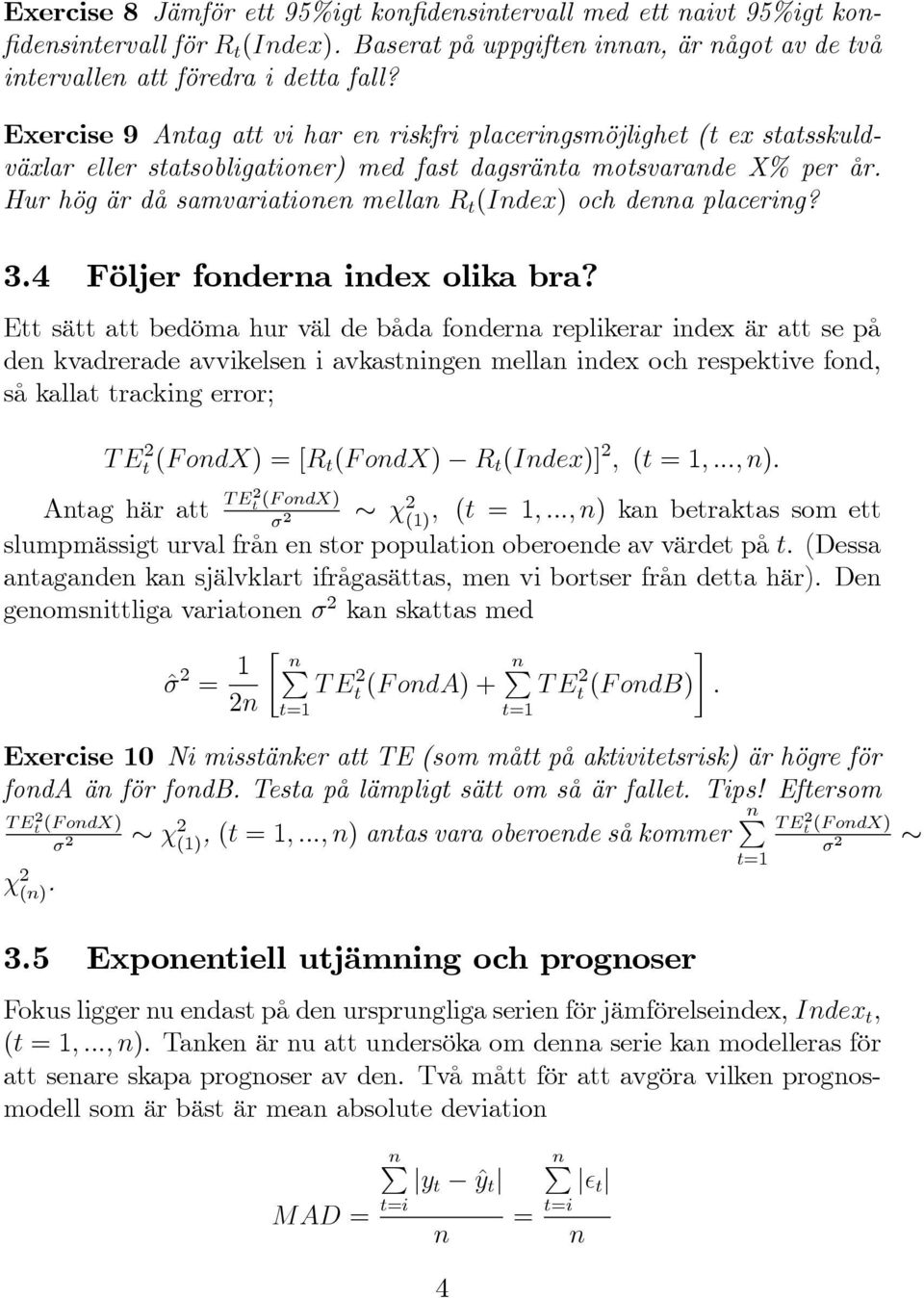 Hur hög är då samvariationen mellan R t (Index) och denna placering? 3.4 Följer fonderna index olika bra?